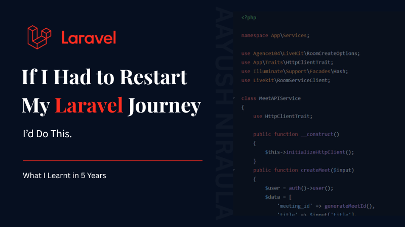 If I Had to Restart My Laravel Journey, I'd Do These 6 Things Differently.